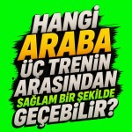 Hangi araba üç trenin arasından sağlam bir şekilde geçebilir? متن بالایی را به یک تایپو گرافی جذاب تبدیل کن و پشتش را سبز کروماکی بزن برای اینکه بکگراند را راحت جدا کنم